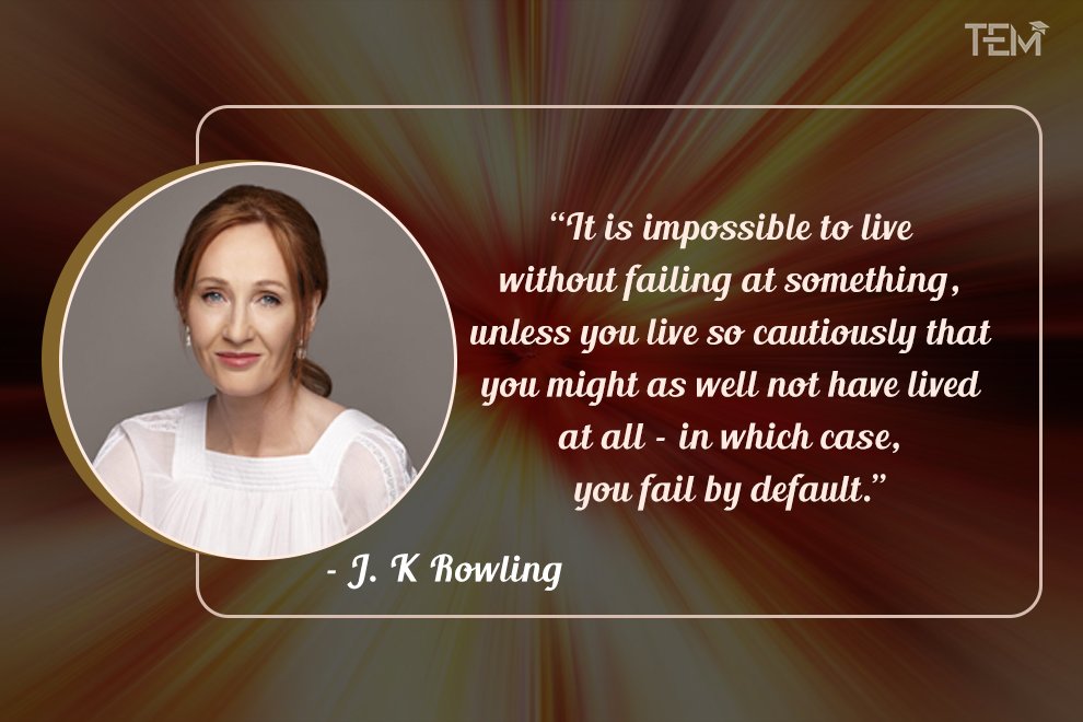 It is impossible to live without failing at something, unless you live so cautiously that you might as well not have lived at all – in which case, you fail by default